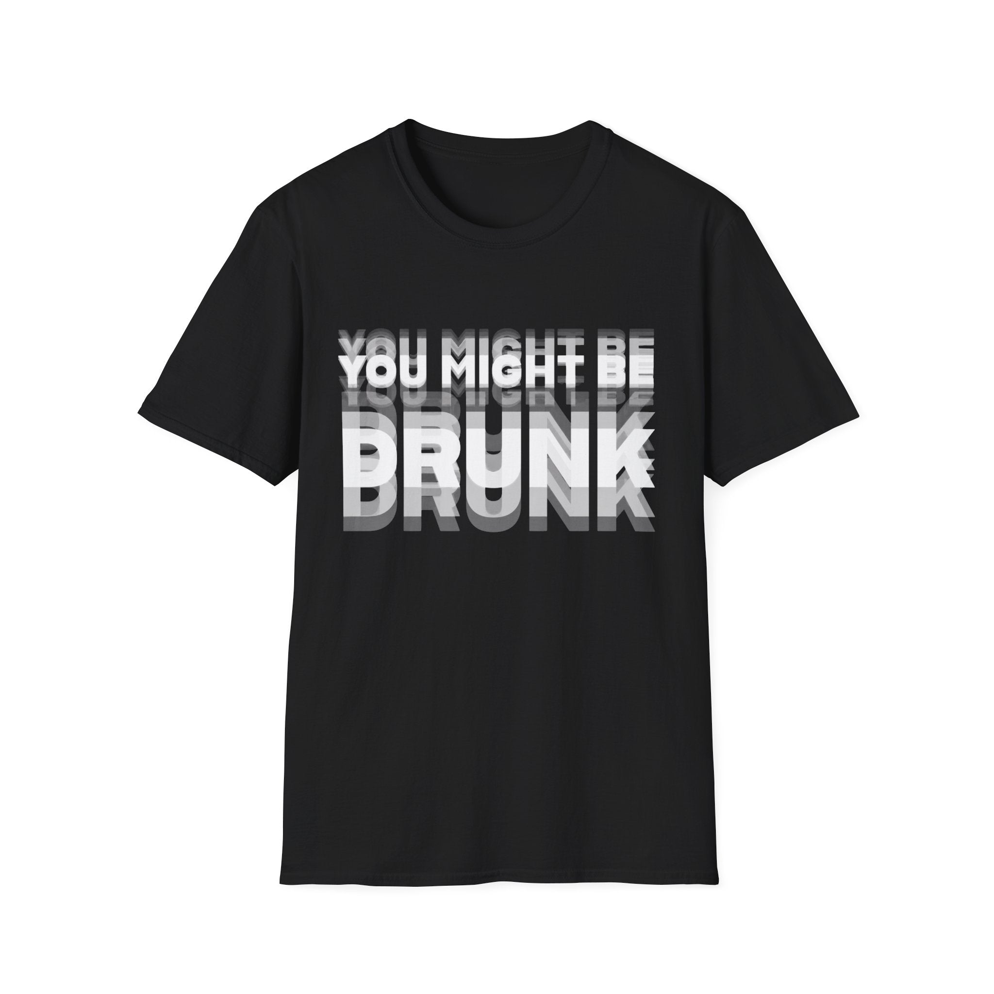 You Might Be Drunk tee