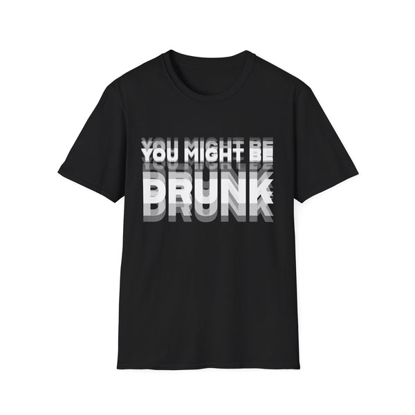 You Might Be Drunk tee