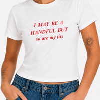 I May Be A Handful baby tee